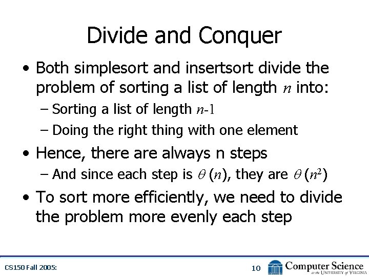 Divide and Conquer • Both simplesort and insertsort divide the problem of sorting a