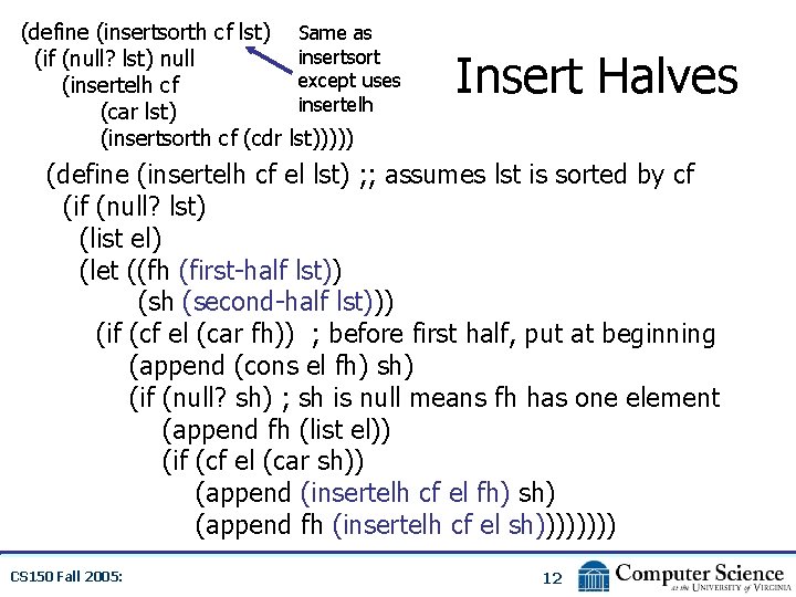 (define (insertsorth cf lst) (if (null? lst) null (insertelh cf (car lst) (insertsorth cf