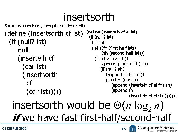 insertsorth Same as insertsort, except uses insertelh (define (insertsorth cf lst) (if (null? lst)