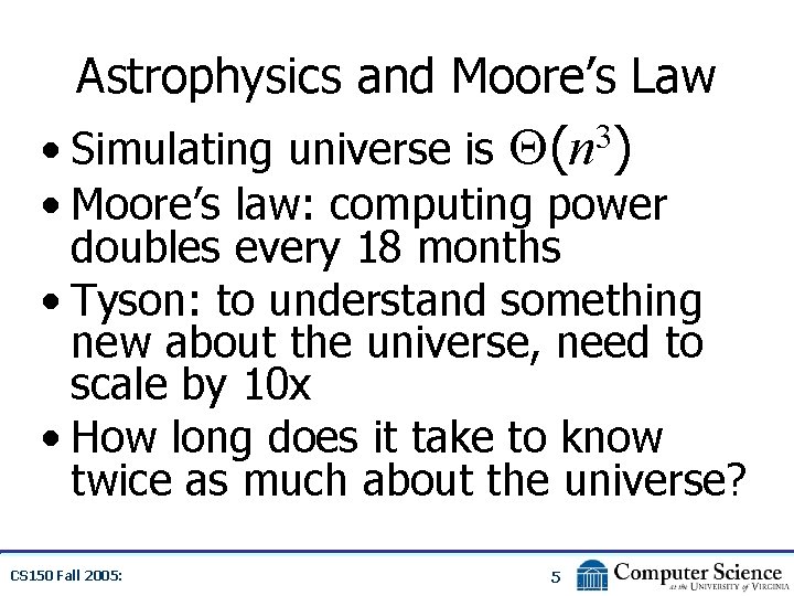 Astrophysics and Moore’s Law 3 (n ) • Simulating universe is • Moore’s law: