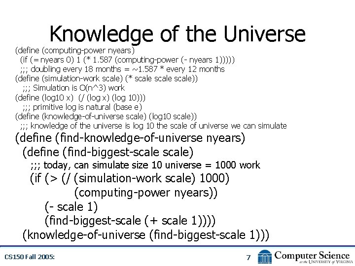 Knowledge of the Universe (define (computing-power nyears) (if (= nyears 0) 1 (* 1.