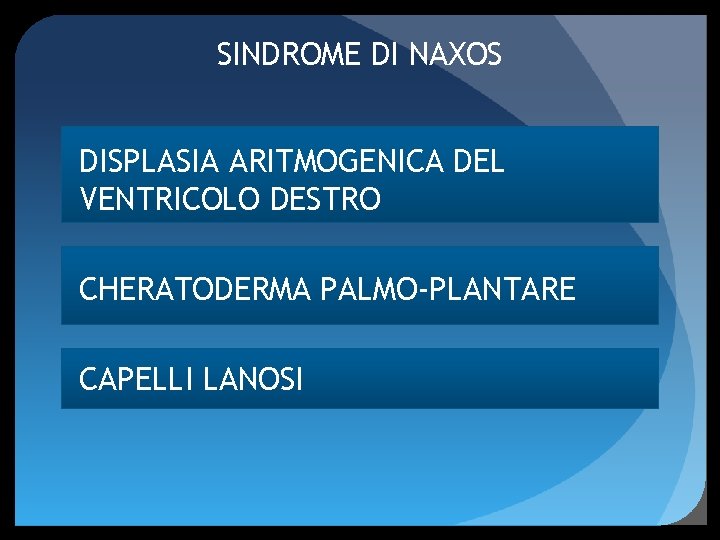 SINDROME DI NAXOS DISPLASIA ARITMOGENICA DEL VENTRICOLO DESTRO CHERATODERMA PALMO-PLANTARE CAPELLI LANOSI 