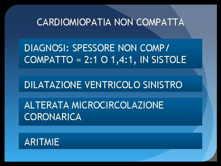 CARDIOMIOPATIA NON COMPATTA DIAGNOSI: SPESSORE NON COMP/ COMPATTO = 2: 1 O 1, 4: