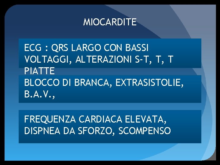 MIOCARDITE ECG : QRS LARGO CON BASSI VOLTAGGI, ALTERAZIONI S-T, T, T PIATTE BLOCCO