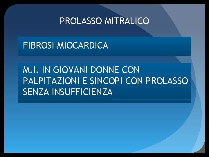 PROLASSO MITRALICO FIBROSI MIOCARDICA M. I. IN GIOVANI DONNE CON PALPITAZIONI E SINCOPI CON