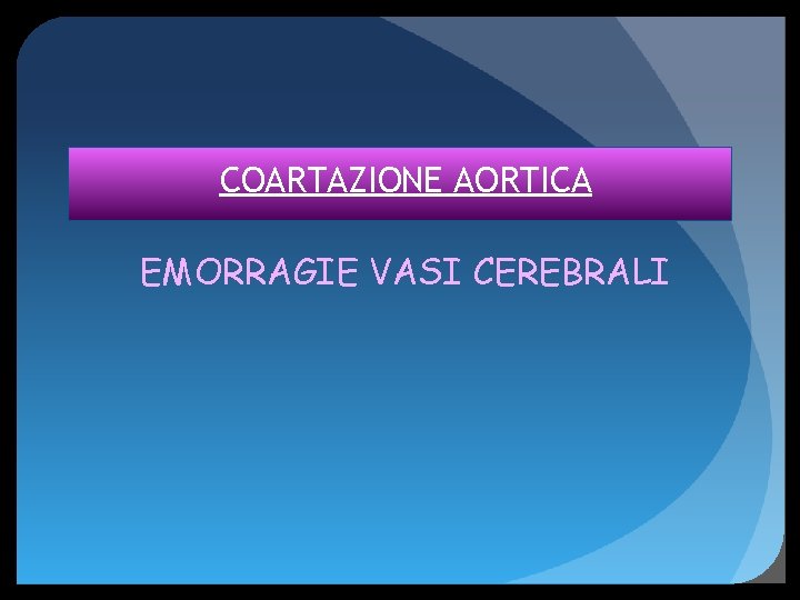 COARTAZIONE AORTICA EMORRAGIE VASI CEREBRALI 