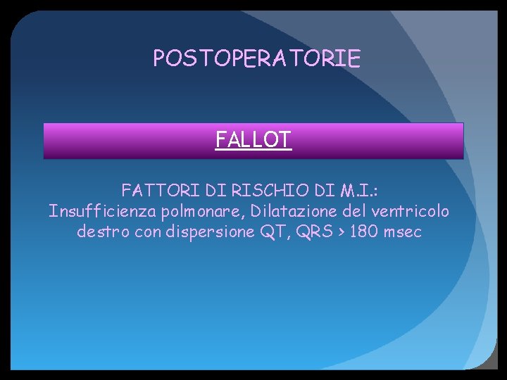 POSTOPERATORIE FALLOT FATTORI DI RISCHIO DI M. I. : Insufficienza polmonare, Dilatazione del ventricolo