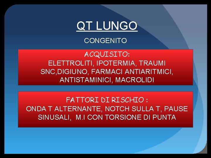 QT LUNGO CONGENITO ACQUISITO: ELETTROLITI, IPOTERMIA, TRAUMI SNC, DIGIUNO, FARMACI ANTIARITMICI, ANTISTAMINICI, MACROLIDI FATTORI