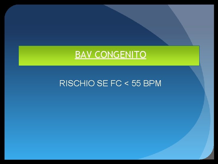 BAV CONGENITO RISCHIO SE FC < 55 BPM 