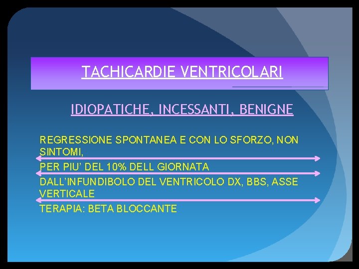 TACHICARDIE VENTRICOLARI IDIOPATICHE, INCESSANTI, BENIGNE REGRESSIONE SPONTANEA E CON LO SFORZO, NON SINTOMI, PER