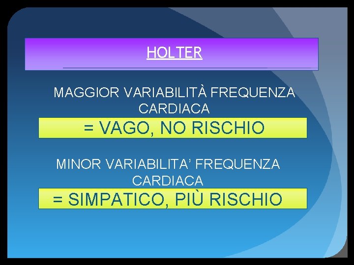 HOLTER MAGGIOR VARIABILITÀ FREQUENZA CARDIACA = VAGO, NO RISCHIO MINOR VARIABILITA’ FREQUENZA CARDIACA =