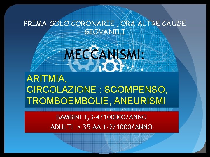 PRIMA SOLO CORONARIE , ORA ALTRE CAUSE GIOVANILI MECCANISMI: ARITMIA, CIRCOLAZIONE : SCOMPENSO, TROMBOEMBOLIE,