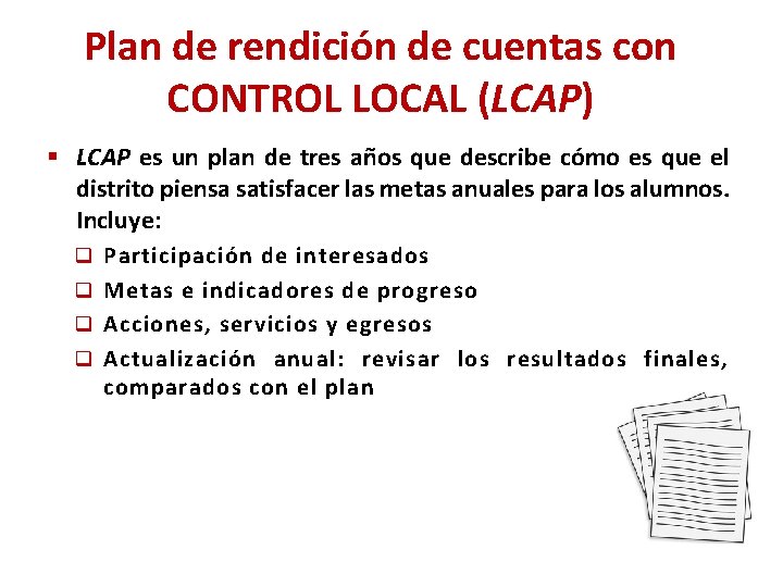 Plan de rendición de cuentas con CONTROL LOCAL (LCAP) § LCAP es un plan