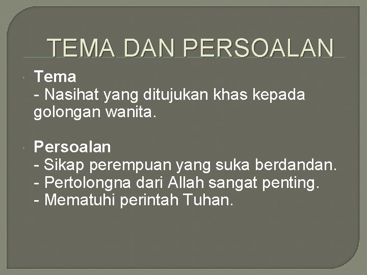 TEMA DAN PERSOALAN Tema - Nasihat yang ditujukan khas kepada golongan wanita. Persoalan -