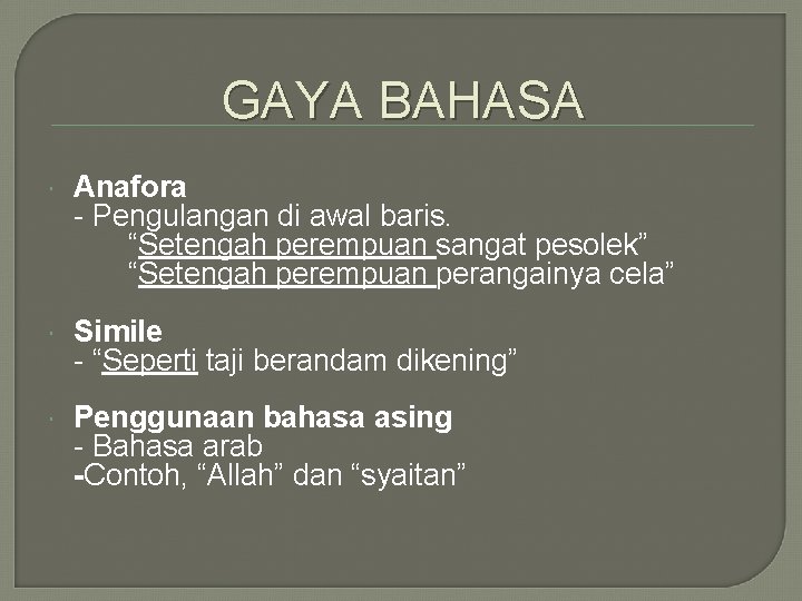 GAYA BAHASA Anafora - Pengulangan di awal baris. “Setengah perempuan sangat pesolek” “Setengah perempuan