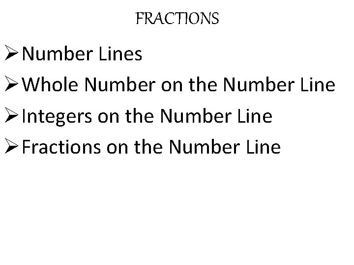 FRACTIONS ØNumber Lines ØWhole Number on the Number Line ØIntegers on the Number Line