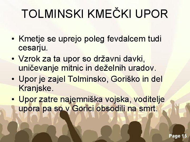 TOLMINSKI KMEČKI UPOR • Kmetje se uprejo poleg fevdalcem tudi cesarju. • Vzrok za