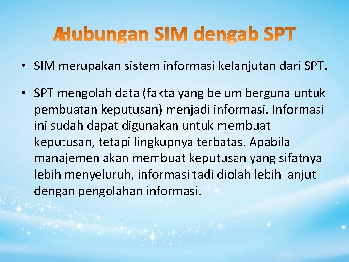  • SIM merupakan sistem informasi kelanjutan dari SPT. • SPT mengolah data (fakta