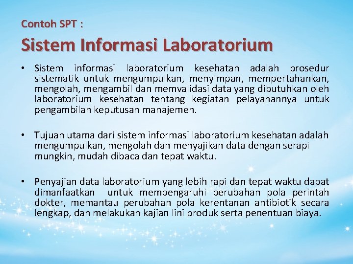 Contoh SPT : Sistem Informasi Laboratorium • Sistem informasi laboratorium kesehatan adalah prosedur sistematik