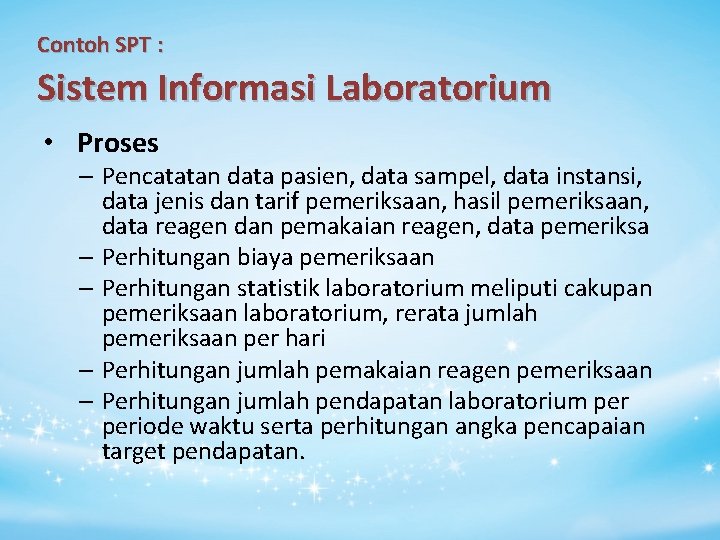 Contoh SPT : Sistem Informasi Laboratorium • Proses – Pencatatan data pasien, data sampel,