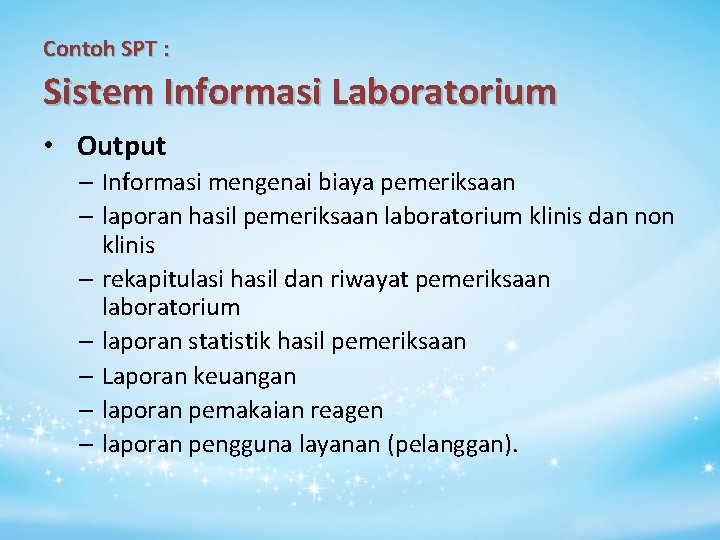 Contoh SPT : Sistem Informasi Laboratorium • Output – Informasi mengenai biaya pemeriksaan –