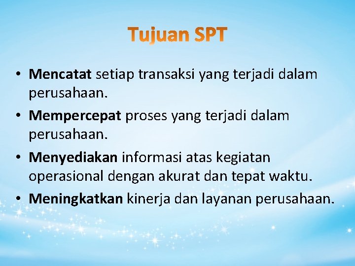  • Mencatat setiap transaksi yang terjadi dalam perusahaan. • Mempercepat proses yang terjadi