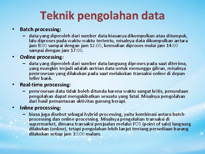 Teknik pengolahan data • Batch processing: – data yang diperoleh dari sumber data biasanya