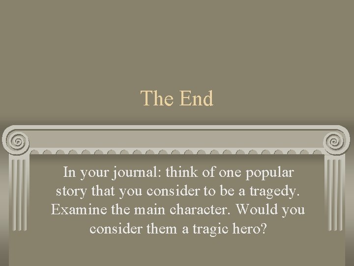 The End In your journal: think of one popular story that you consider to