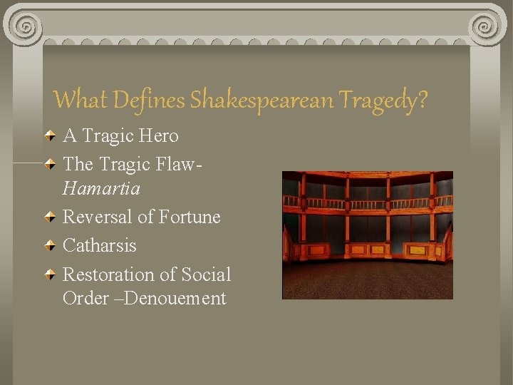 What Defines Shakespearean Tragedy? A Tragic Hero The Tragic Flaw. Hamartia Reversal of Fortune