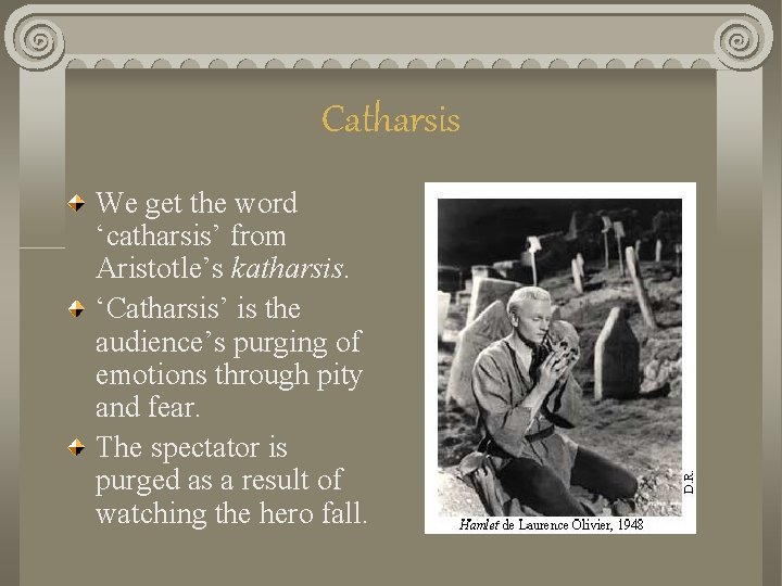 Catharsis We get the word ‘catharsis’ from Aristotle’s katharsis. ‘Catharsis’ is the audience’s purging