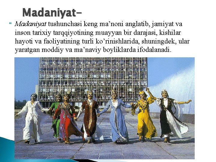  Madaniyat- Madaniyat tushunchasi keng ma’noni anglatib, jamiyat va inson tarixiy tarqqiyotining muayyan bir