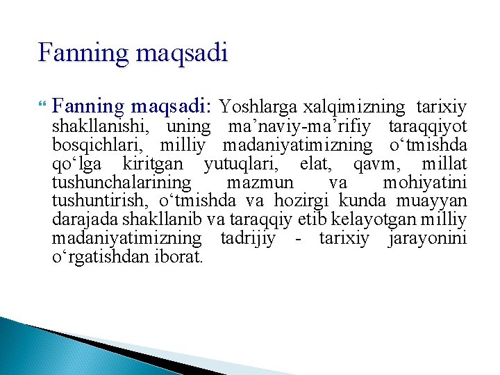 Fanning maqsadi Fanning maqsadi: Yoshlarga xalqimizning tarixiy shakllanishi, uning ma’naviy-ma’rifiy taraqqiyot bosqichlari, milliy madaniyatimizning