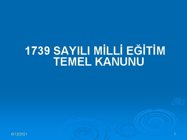 1739 SAYILI MİLLİ EĞİTİM TEMEL KANUNU 6/12/2021 1 