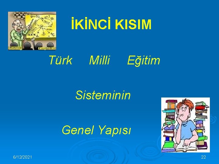 İKİNCİ KISIM Türk Milli Eğitim Sisteminin Genel Yapısı 6/12/2021 22 