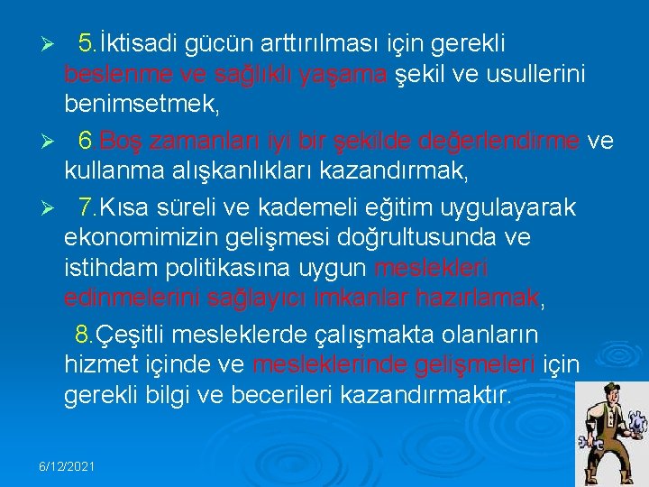 5. İktisadi gücün arttırılması için gerekli beslenme ve sağlıklı yaşama şekil ve usullerini benimsetmek,