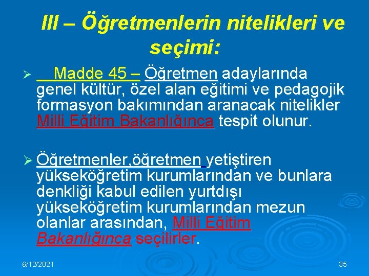 III – Öğretmenlerin nitelikleri ve seçimi: Ø Madde 45 – Öğretmen adaylarında genel kültür,