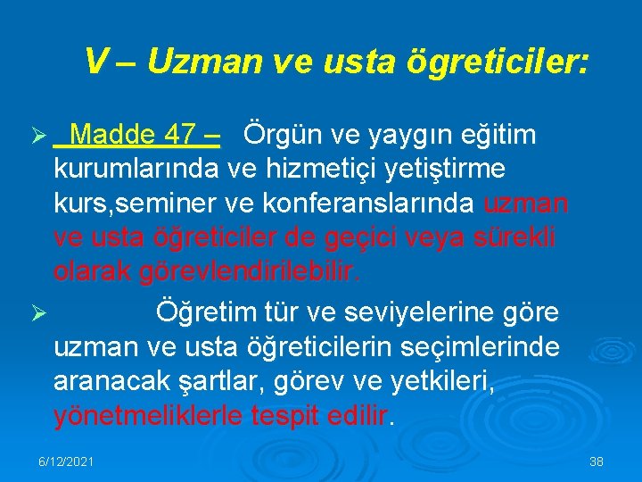 V – Uzman ve usta ögreticiler: Madde 47 – Örgün ve yaygın eğitim kurumlarında