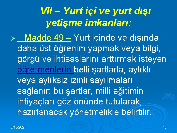 VII – Yurt içi ve yurt dışı yetişme imkanları: Ø Madde 49 – Yurt