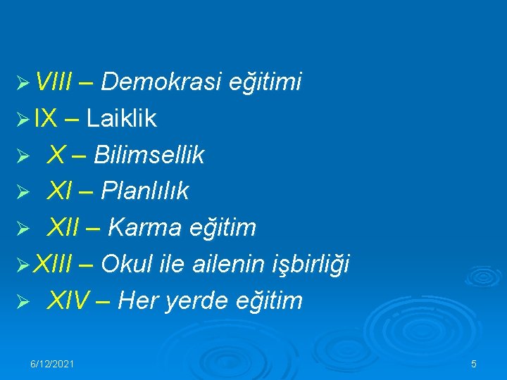 Ø VIII – Demokrasi eğitimi Ø IX – Laiklik X – Bilimsellik Ø XI