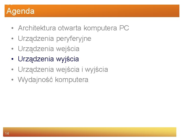Agenda • • • 14 Architektura otwarta komputera PC Urządzenia peryferyjne Urządzenia wejścia Urządzenia