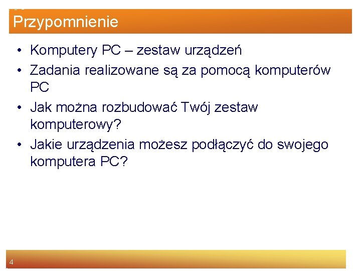 Przypomnienie • Komputery PC – zestaw urządzeń • Zadania realizowane są za pomocą komputerów