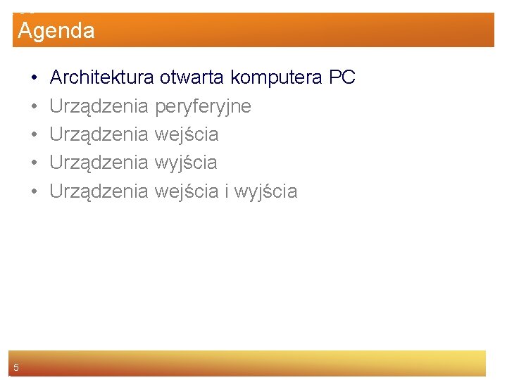 Agenda • • • 5 Architektura otwarta komputera PC Urządzenia peryferyjne Urządzenia wejścia Urządzenia