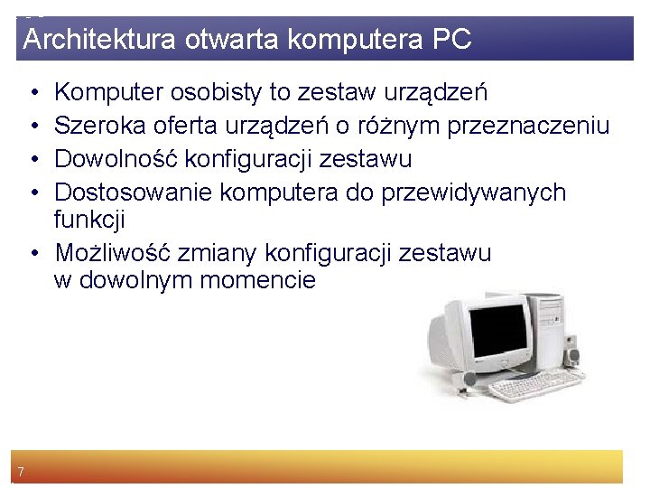 Architektura otwarta komputera PC • • Komputer osobisty to zestaw urządzeń Szeroka oferta urządzeń