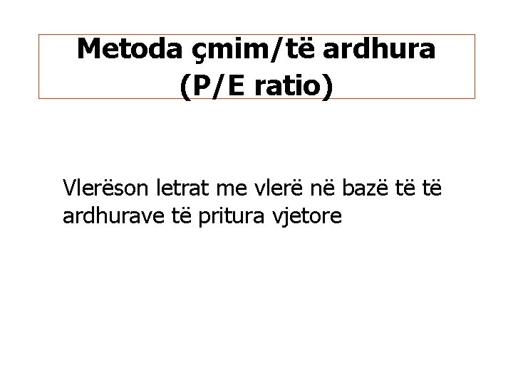 Metoda çmim/të ardhura (P/E ratio) Vlerëson letrat me vlerë në bazë të të ardhurave