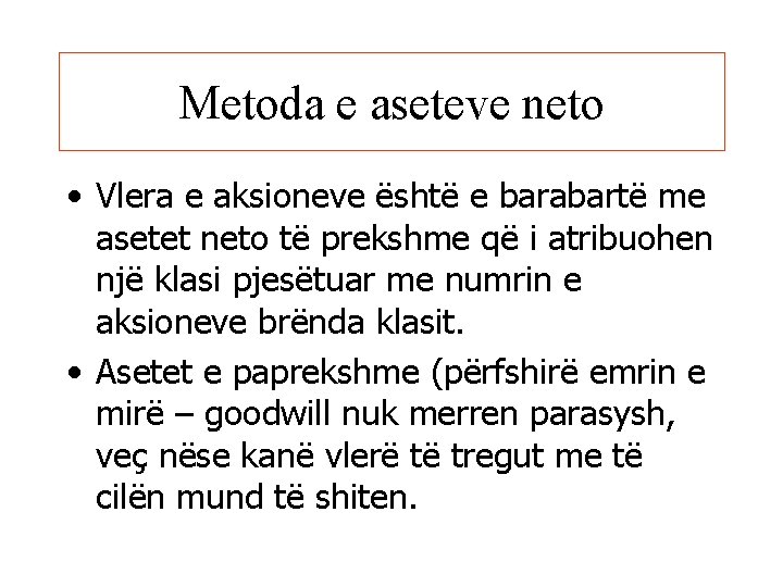 Metoda e aseteve neto • Vlera e aksioneve është e barabartë me asetet neto