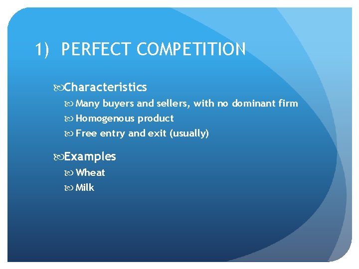 1) PERFECT COMPETITION Characteristics Many buyers and sellers, with no dominant firm Homogenous product