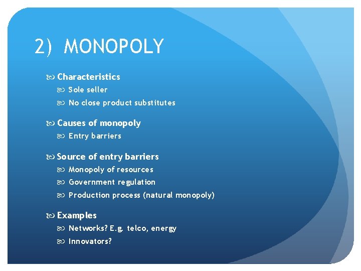 2) MONOPOLY Characteristics Sole seller No close product substitutes Causes of monopoly Entry barriers