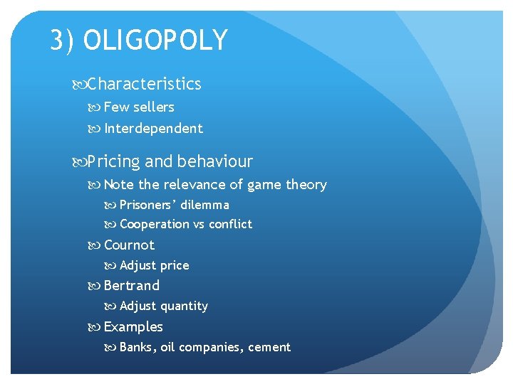 3) OLIGOPOLY Characteristics Few sellers Interdependent Pricing and behaviour Note the relevance of game