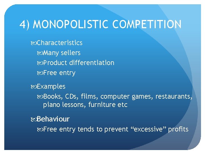 4) MONOPOLISTIC COMPETITION Characteristics Many sellers Product differentiation Free entry Examples Books, CDs, films,