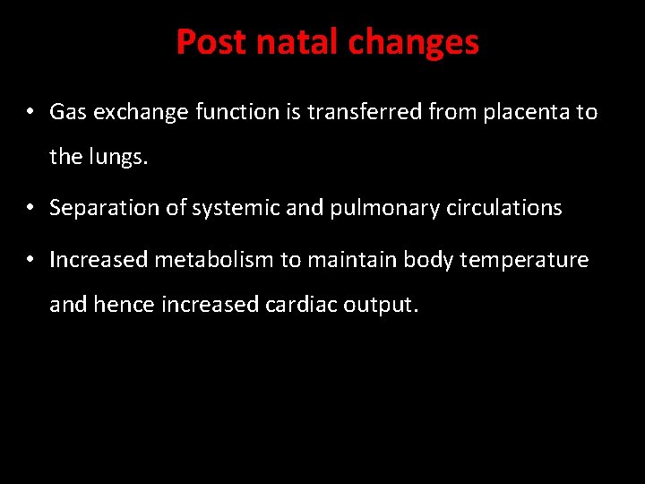 Post natal changes • Gas exchange function is transferred from placenta to the lungs. Post natal changes • Gas exchange function is transferred from placenta to the lungs.